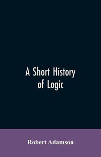 Cover image for A short history of logic
