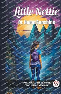 Cover image for Little Nettie Or, Home Sunshine