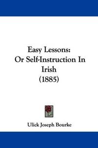 Cover image for Easy Lessons: Or Self-Instruction in Irish (1885)