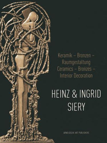 Cover image for Heinz and Ingrid Siery: Ceramics Bronze Interiors: a Life with Art