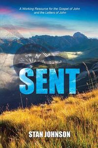 Cover image for Sent: A Working Resource for the Gospel of John and the Letters of John