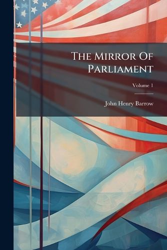 Cover image for The Mirror Of Parliament; Volume 1