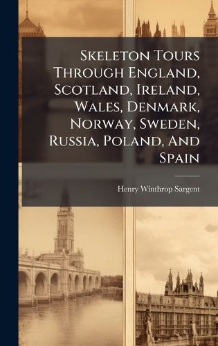 Cover image for Skeleton Tours Through England, Scotland, Ireland, Wales, Denmark, Norway, Sweden, Russia, Poland, And Spain