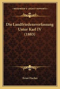 Cover image for Die Landfriedensverfassung Unter Karl IV (1883)