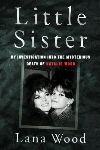 Little Sister: My Investigation into the Mysterious Death of Natalie Wood