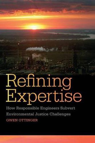 Cover image for Refining Expertise: How Responsible Engineers Subvert Environmental Justice Challenges