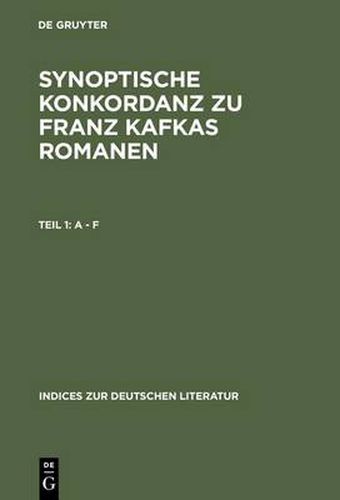 Synoptische Konkordanz Zu Franz Kafkas Romanen: Der Verschollene - Der Process - Das Schloss