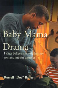 Cover image for Baby Mama Drama: I Can't Believe My Wife Left My Son and Me for Another