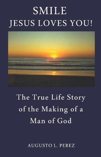 Cover image for Smile Jesus Loves You!: The True Life Story of the Making of a Man of God