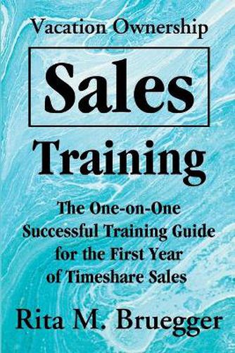 Cover image for Vacation Ownership Sales Training: The One-On-One Successful Training Guide for the First Year of Timeshare Sales