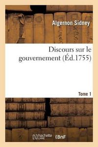 Cover image for Discours Sur Le Gouvernement Tome 1