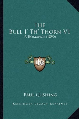 The Bull I' Th' Thorn V1: A Romance (1890)