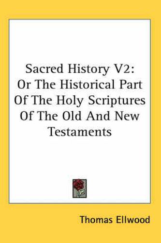 Cover image for Sacred History V2: Or the Historical Part of the Holy Scriptures of the Old and New Testaments