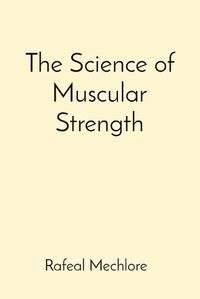 Cover image for The Science of Muscular Strength