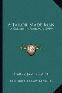 Cover image for A Tailor-Made Man: A Comedy in Four Acts (1919)