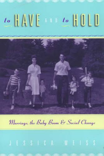 Cover image for To Have and to Hold: Marriage, the Baby Boom and Social Change