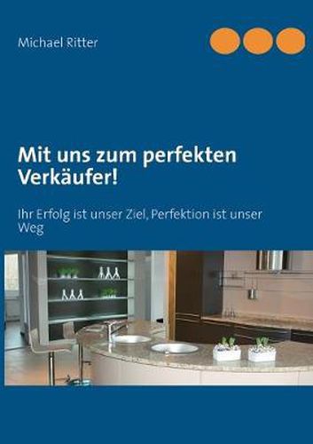 Cover image for Mit uns zum perfekten Verkaufer!: Ihr Erfolg ist unser Ziel, Perfektion ist unser Weg