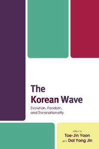 Cover image for The Korean Wave: Evolution, Fandom, and Transnationality
