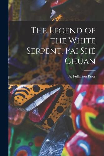 Cover image for The Legend of the White Serpent. Pai She Chuan