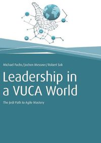 Cover image for Leadership in a VUCA World: The Jedi Path to Agile Mastery