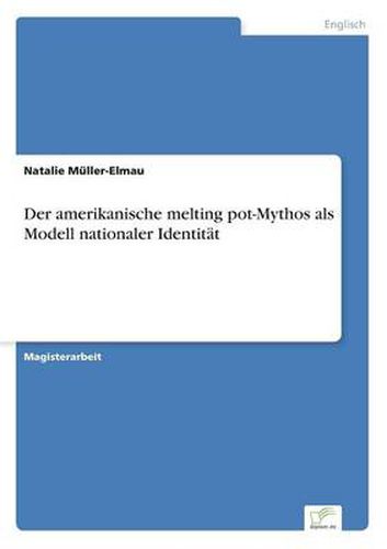 Cover image for Der amerikanische melting pot-Mythos als Modell nationaler Identitat