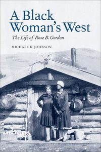 Cover image for A Black Woman's West: Life of Rose B. Gordon