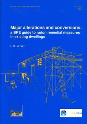 Cover image for Major Alterations and Conversions: A BRE Guide to Radon Remedial Measures in Existing Dwellings: (BR 267)