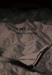 Cover image for East Asia at the Center: Four Thousand Years of Engagement with the World