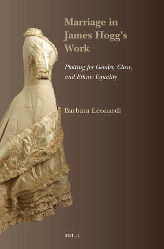 Cover image for Marriage in James Hogg's Work: Plotting for Gender, Class, and Ethnic Equality