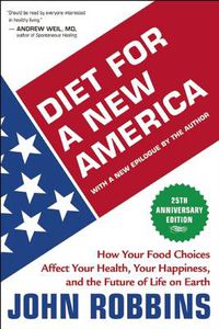 Cover image for Diet for a New America: How Your Food Choices Affect Your Health, Happiness, and the Future of Life on Earth