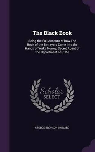 The Black Book: Being the Full Account of How the Book of the Betrayers Came Into the Hands of Yorke Norroy, Secret Agent of the Department of State