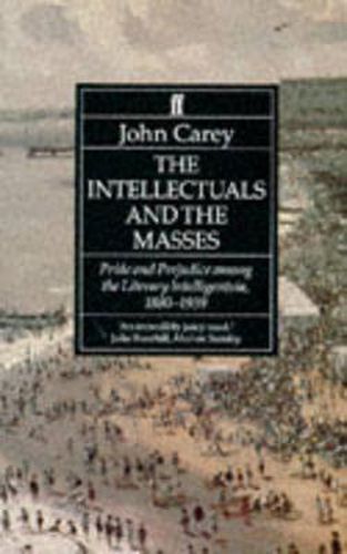 Cover image for The Intellectuals and the Masses: Pride and Prejudice Among the Literary Intelligentsia 1880-1939