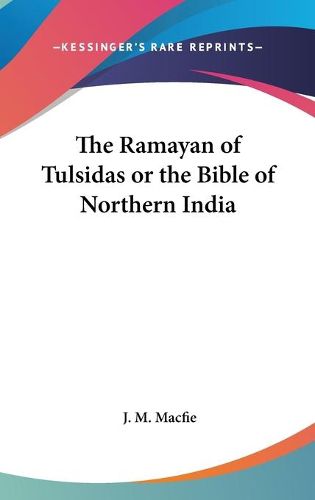 The Ramayan of Tulsidas or the Bible of Northern India