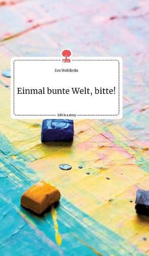 Cover image for Einmal bunte Welt, bitte! Life is a Story - story.one