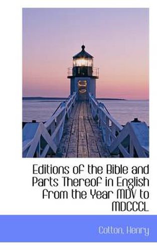 Cover image for Editions of the Bible and Parts Thereof in English from the Year MDV to MDCCCL