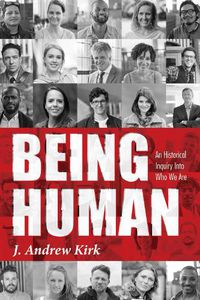 Cover image for Being Human: An Historical Inquiry Into Who We Are