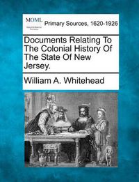 Cover image for Documents Relating to the Colonial History of the State of New Jersey.