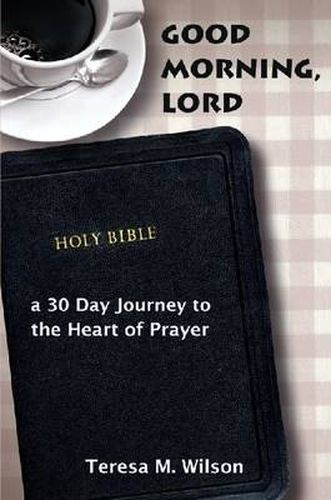 Cover image for Good Morning, Lord: a 30 Day Journey to the Heart of Prayer