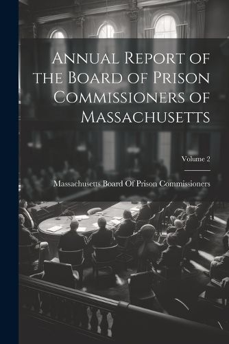 Cover image for Annual Report of the Board of Prison Commissioners of Massachusetts; Volume 2