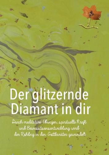 Cover image for Der glitzernde Diamant in dir: Durch meditative UEbungen, spirituelle Kraft und Bewusstseinsentwicklung wird der Rohling in den Gottkarater gewandelt