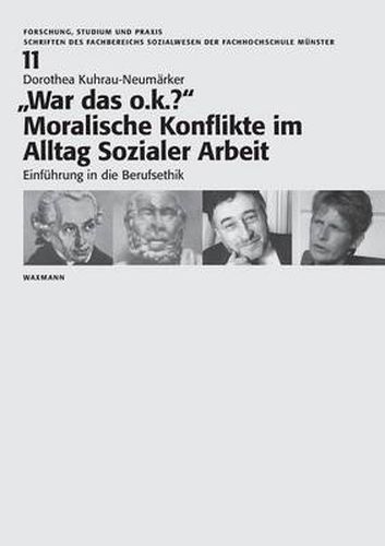Cover image for War das o.k.? Moralische Konflikte im Alltag Sozialer Arbeit: Einfuhrung in die Berufsethik