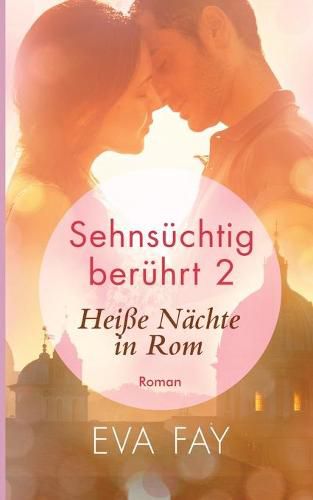 Cover image for Sehnsuchtig beruhrt 2: Heisse Nachte in Rom