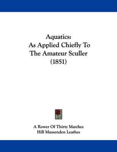 Cover image for Aquatics: As Applied Chiefly to the Amateur Sculler (1851)