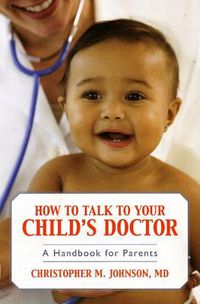 Cover image for How to Talk to Your Child's Doctor: A Handbook for Parents