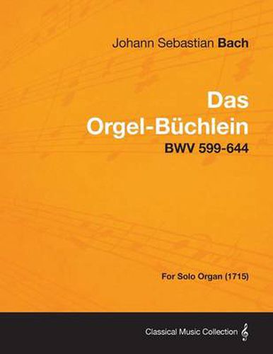 Cover image for Das Orgel-Buchlein - BWV 599-644 - For Solo Organ (1715)