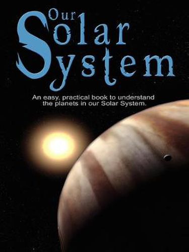 Cover image for Our Solar System: An easy, practical book to understand the planets in our Solar System. Written especially for kids to learn about science and nature.