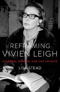 Cover image for Reframing Vivien Leigh: Stardom, Gender, and the Archive