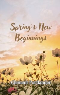 Cover image for Spring's New Beginnings