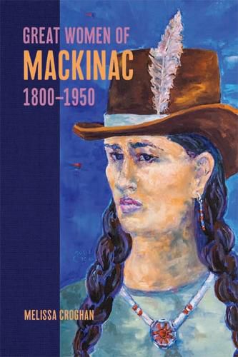 Cover image for Great Women of Mackinac, 1800-1950