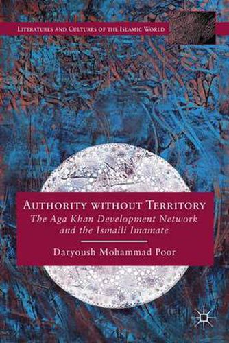 Cover image for Authority without Territory: The Aga Khan Development Network and the Ismaili Imamate